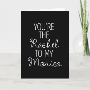 FRIENDS™   You're the Rachel to my Monica Card