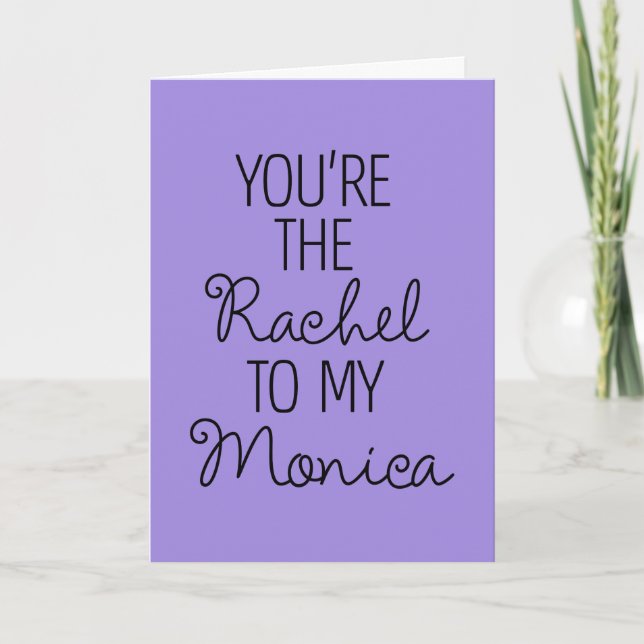 FRIENDS™ | You're the Rachel to my Monica Card (Front)