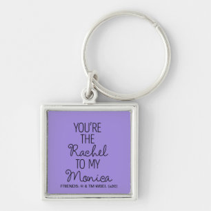 FRIENDS™   You're the Rachel to my Monica Key Ring