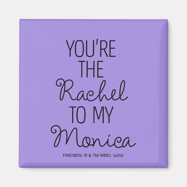 FRIENDS™ | You're the Rachel to my Monica Magnet (Front)