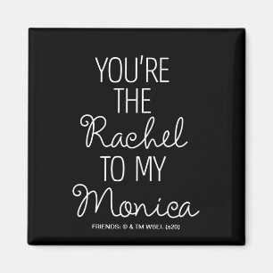 FRIENDS™   You're the Rachel to my Monica Magnet