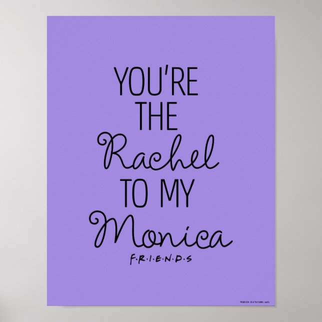 FRIENDS™ | You're the Rachel to my Monica Poster (Front)