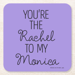 FRIENDS™   You're the Rachel to my Monica Square Paper Coaster