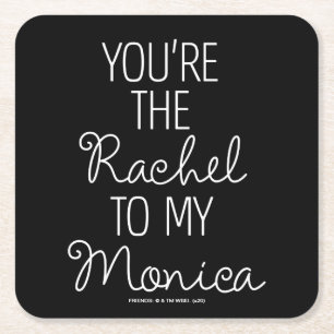 FRIENDS™   You're the Rachel to my Monica Square Paper Coaster