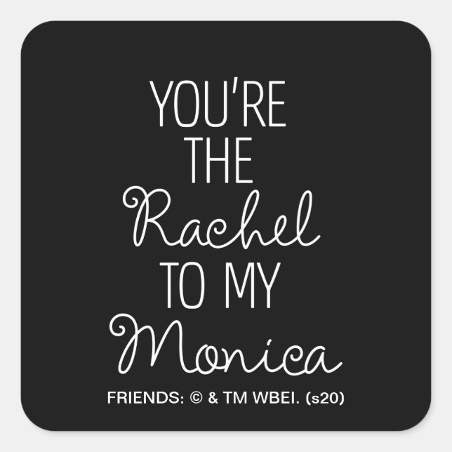 FRIENDS™ | You're the Rachel to my Monica Square Sticker (Front)