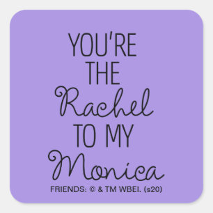 FRIENDS™   You're the Rachel to my Monica Square Sticker