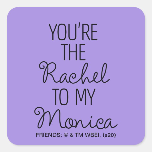 FRIENDS™ | You're the Rachel to my Monica Square Sticker (Front)