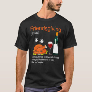 Friendsgiving Definition Turkey Wine Dinner Thanks T-Shirt