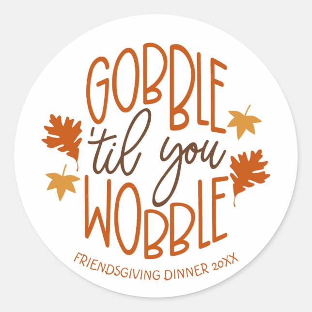 Friendsgiving Dinner Gobble Til You Wobble Classic Round Sticker (Front)