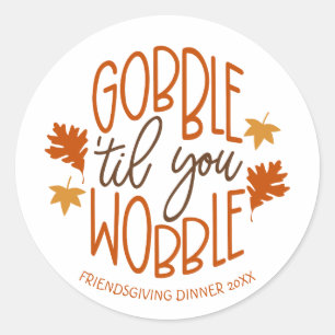 Friendsgiving Dinner Gobble Til You Wobble Classic Round Sticker
