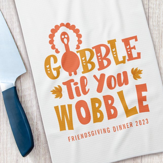 Friendsgiving Dinner Gobble Til You Wobble Tea Towel (Creator Uploaded)