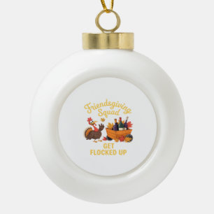 Friendsgiving Squad Get Flocked Up Oversized T-Shi Ceramic Ball Christmas Ornament
