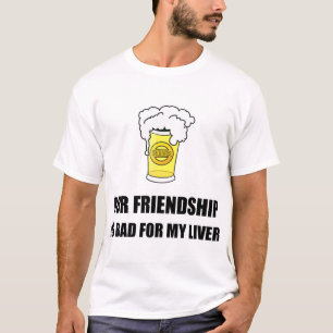 Friendship Bad For Liver    T-Shirt