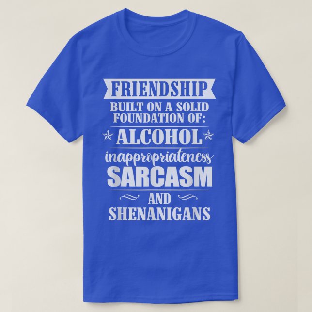 Friendship Built In A Solid Foundation Of Alcohol  T-Shirt (Design Front)