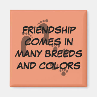 Friendship comes in many breeds and colours magnet