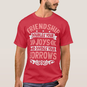 Friendship Doubles You Joys And Divides Friendshi T-Shirt