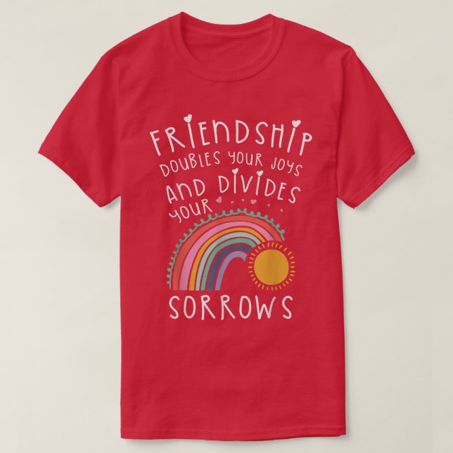 Friendship Doubles You Joys And DividesFriendship  T-Shirt (Design Front)