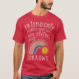 Friendship Doubles You Joys And DividesFriendship T-Shirt