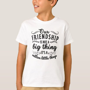 Friendship Funny Quote  T-Shirt