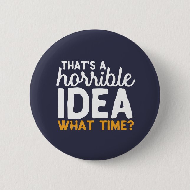 Friendship Goals That's A Horrible Idea What time 6 Cm Round Badge (Front)