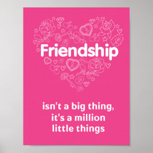Friendship is a million little things. A poster