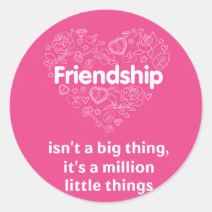 Friendship is a million little things. sticker
