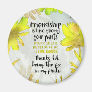 Friendship Is Like Peeing Your Pants Magnet