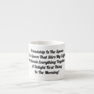 Friendship Is The Spoon   Espresso Cup