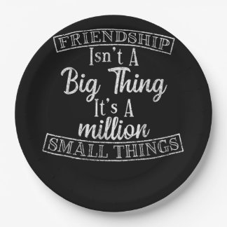 Friendship Isn_t A Big Thing It_s A Million Small Paper Plate