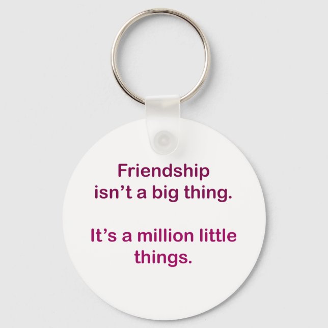 Friendship isn't a big thing. key ring (Front)