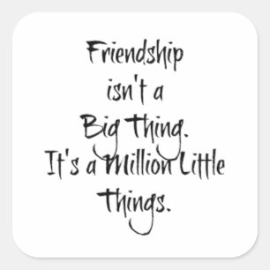 "Friendship isn't a Big Thing..." Sentimental  Square Sticker