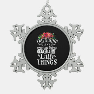 Friendship It Is A Million Little Thing Snowflake Pewter Christmas Ornament
