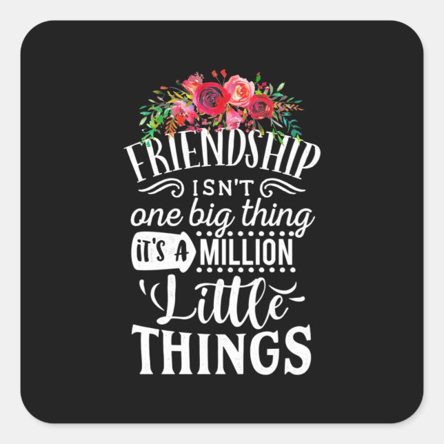 Friendship It Is A Million Little Thing Square Sticker (Front)