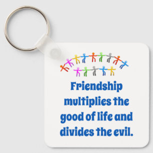 Friendship Multiplies The Good - Friendship Quote  Key Ring