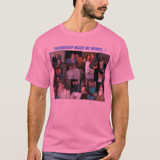 Friendship Needs No Words T-Shirt