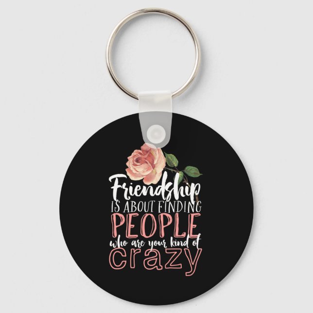 Friendship Quote Cool Crazy Best Friends Key Ring (Front)