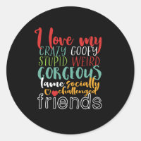 Friendship Quote I Love My Crazy Goofy Friends