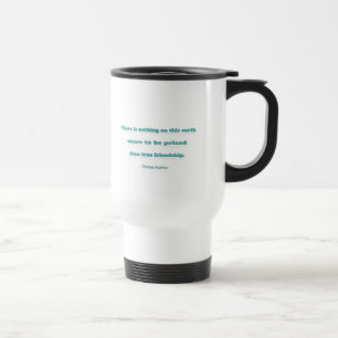 Friendship Quote - There is nothing on this earth… Travel Mug