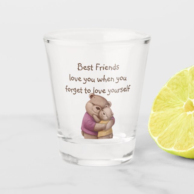 Friendship Teddy Bear Love you Inspirational Shot Glass (Front)