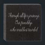 Friendship Wooden Box Sign<br><div class="desc">"Throughout life's journeys,  our friendship is the road best travelled"
Perfect gift for a perfect friend. Nice for Valentine's Day,  Anniversary,  birthday,  retirement or any occasion. Let someone special know that you are thinking of them.
Customisable: Change colour,  font,  message.</div>