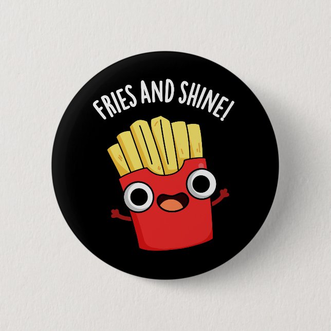 Fries And Shine Funny Food Puns Dark BG 6 Cm Round Badge (Front)