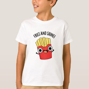 Fries And Shine Funny Food Puns  T-Shirt
