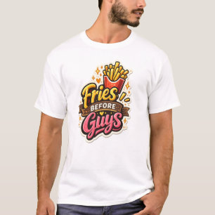 Fries Before Guys Cute Funny Fast Food Quote T-Shirt