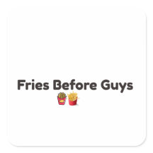 Fries Before Guys Funny Food Square Sticker
