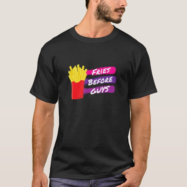 Fries Before Guys Funny French Fries Cute Single D T-Shirt (Front)