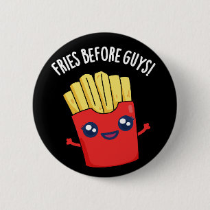 Fries Before Guys Funny Fries Pun Dark BG 6 Cm Round Badge