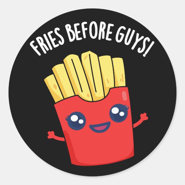 Fries Before Guys Funny Fries Pun Dark BG Classic Round Sticker (Front)