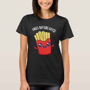 Fries Before Guys Funny Fries Pun Dark BG T-Shirt