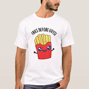 Fries Before Guys Funny Fries Pun T-Shirt