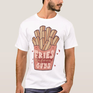 Fries Before Guys Funny T-Shirt